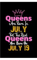 Queens Are Born In July Real Queens Are Born In July 19 Notebook Birthday Funny Gift: Lined Notebook / Journal Gift, 120 Pages, 6x9, Soft Cover, Matte Finish