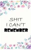 Shit I Can't Remember: A Perfect Logbook To Store Internet/Website Usernames And Passwords.