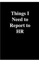 Things I Need To Report to HR: Office Gift For Coworker, Humor Notebook, Joke Journal, Cool Stuff, Perfect Motivational Gag Gift - lined notebook (Fucking Brilliant Notebooks)