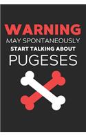 Warning May Spontaneously Start Talking About Pugeses: Lined Journal, 120 Pages, 6 x 9, Funny Pugese Notebook Gift Idea, Black Matte Finish (Warning May Spontaneously Start Talking About Pugeses Journal)