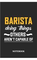 Barista Doing Things Others Aren't Capable of Notebook: 6x9 inches - 110 ruled, lined pages - Greatest Passionate Office Job Journal Utility - Gift, Present Idea