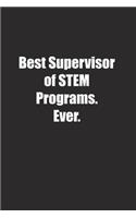 Best Supervisor of STEM Programs. Ever.: Lined notebook