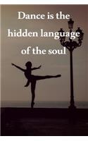 Dance Is The Hidden Language of The Soul: Lined Notebook / Journal Gift, 200 Pages, 6x9, Cover, Matte Finish Inspirational Quotes Journal, Notebook, Diary, Composition Book