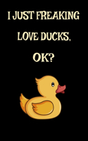 I Just Freaking Love Ducks, Ok?