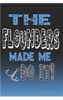 The Flounders Made Me Do It!: Flounders Fishing Log Book Journal Notebook For Fishermen