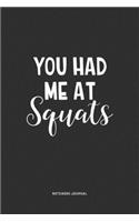 You Had Me At Squats: A 6x9 Inch Journal Notebook Diary With A Bold Text Font Slogan On A Matte Cover and 120 Blank Lined Pages