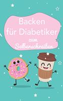 Backen für Diabetiker zum Selberschreiben: A5 - 110 Seiten - Backbuch selberschreiben - Backbuch zum selber schreiben - Blanko Buch Backen selbstgestalten - leeres Backbuch - Notizbuch DIY Re