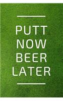 Putt Now, Beer Later