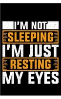 I'm Not Sleeping I'm Just Resting My Eyes