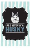 Life Is Better With A Husky