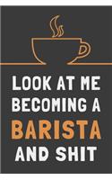 Look At Me Becoming a Barista and Shit
