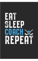 Eat Sleep Coach Repeat: Coach I Hockey I Team I Training I Game