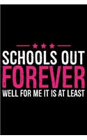 School Out Forever Well For Me It Is At Least: Retired Teacher Notebook Journal, Educators Notebook, Retired Teachers Gifts journal, Teacher College Ruled Journal, Notebook for Teacher, Teacher D