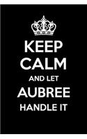 Keep Calm And Let Aubree Handle It: 6x9" Lined Notebook/Journal Funny Gift Idea