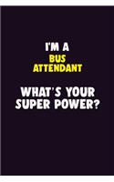 I'M A Bus Attendant, What's Your Super Power?: 6X9 120 pages Career Notebook Unlined Writing Journal