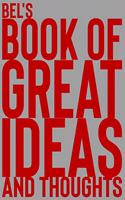 Bel's Book of Great Ideas and Thoughts: 150 Page Dotted Grid and individually numbered page Notebook with Colour Softcover design. Book format: 6 x 9 in(732 Book of Great Ideas and Thoughts)