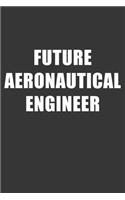 Future Aeronautical Engineer Notebook: Lined Journal, 120 Pages, 6 x 9, Affordable Gift For Student, Future Dream Job Journal Matte Finish