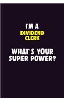 I'M A Dividend Clerk, What's Your Super Power?: 6X9 120 pages Career Notebook Unlined Writing Journal