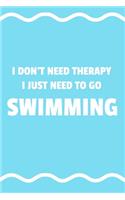 I Don't Need Therapy I Just Need To Go To Swimming: 6x9" Lined Notebook/Journal Funny Gift Idea For Swimmers