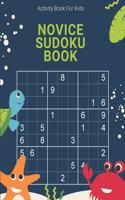 Activity Book For Kids, Novice Sudoku Book: Easy, Medium, Hard and Extreme Sudoku Puzzle Book including Instructions and answer keys
