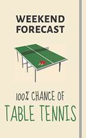 Weekend Forecast: 100% Chance Of Table Tennis: Table Tennis Gifts For Players, Coaches Men Boys - Lined Journal or Notebook