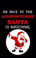 Be Nice To The Acupuncturist Santa Is Watching: Acupuncturist Notebook - Blank Lined Notebook Journal - (6 x 9 - 120 Pages) - Acupuncturist Gifts