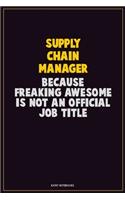 Supply Chain Manager, Because Freaking Awesome Is Not An Official Job Title: Career Motivational Quotes 6x9 120 Pages Blank Lined Notebook Journal