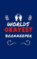 Worlds Okayest Bookkeeper: Perfect Gag Gift - Blank Lined Notebook Journal - 100 Pages 6" x 9" Format - Office Humour and Banter