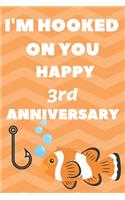 I'm Hooked On You Happy 3rd Anniversary: Funny 3rdYou Are Beautiful happy anniversary Birthday Gift Journal / Notebook / Diary Quote (6 x 9 - 110 Blank Lined Pages)