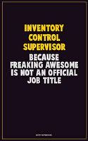 Inventory Control Supervisor, Because Freaking Awesome Is Not An Official Job Title