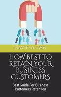 How Best to Retain Your Business Customers