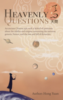 Heavenly Questions: An Ancient Chinese Epic with a Hybrid of Questions about the Riddles and Enigma Concerning the Universe, Genesis, Nature, and the Rise and Fall of D