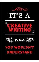 It's A Creative Writing Thing You Wouldn't Understand: Perfect Creative Writing Gag Gift - Blank Lined Notebook Journal - 100 Pages 6 x 9 Format - Office Humour and Banter - Girls Boys Night Out - Birthd