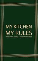 My Kitchen My Rules: Recipe Book Journal For Personalized Recipes To write in Favorite Recipe and Meals, Recipes Journal, Cookbook Beginner chef