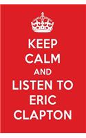 Keep Calm and Listen to Eric Clapton: Eric Claptondesigner Notebook