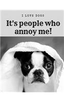 I Love Dogs....It's people who annoy me!