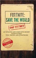 Fortnite: Save the World: An Updated and Complete Secret Guide to Real Tips, Tricks, and Strategies