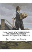 From Canal Boy to President; Or, the Boyhood and Manhood of James A. Garfield