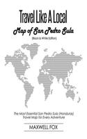 Travel Like a Local - Map of San Pedro Sula (Black and White Edition): The Most Essential San Pedro Sula (Honduras) Travel Map for Every Adventure