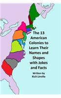 The 13 American Colonies to Learn Their Names and Shapes with Jokes and Facts: (13 History)