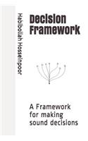 Decision Framework: A Framework for Making Sound Decisions