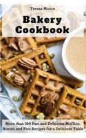 Bakery Cookbook: More Than 100 Fast and Delicious Muffins, Biscuit and Pies Recipes for a Delicious Table(94 Natural Food)
