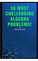 50 Most Chellenging Algebra Problems!