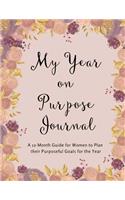 My Year on Purpose Journal: A 12-Month Guide for Women to Plan Their Purposeful Goals for the Year