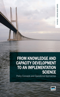 From Knowledge and Capacity Development to an Implementation Science: Policy Concepts and Operational Approaches
