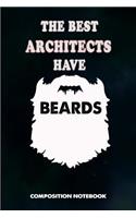 The Best Architects Have Beards: Composition Notebook, Birthday Journal for Architecture Engineering Lovers to Write on