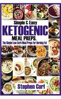 Simple & Easy Ketogenic Meal Preps.: The Simple Low Carb Meal Preps for Burning Fats
