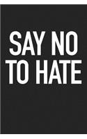 Say No to Hate: A 6x9 Inch Matte Softcover Journal Notebook with 120 Blank Lined Pages and an Uplifting Empowering Cover Slogan