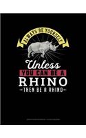 Always Be Yourself Unless You Can Be a Rhino Then Be a Rhino: Graph Paper Notebook - 1/2 Inch Squares