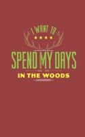 Spend My Days in the Woods Journal Notebook